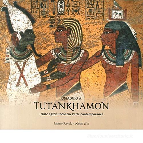Omaggio a Tutankhamon. L'arte egizia incontra l'arte contemporanea di Donatella Avanzo, Stefania Mimmo edito da Grafiche Biesse