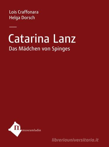 Catarina Lanz. Ediz. tedesca di Lois Craffonara, Helga Dorsch edito da Museum Ladin Ciastel de Tor