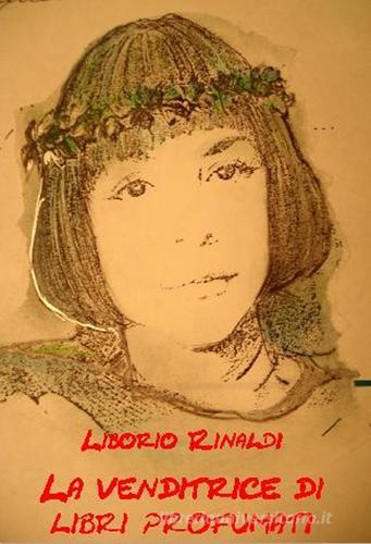 La venditrice di libri profumati di Liborio Rinaldi edito da LibRi