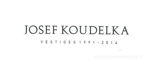 Josef Koudelka. Vestiges 1991-2014 edito da Forte di Bard