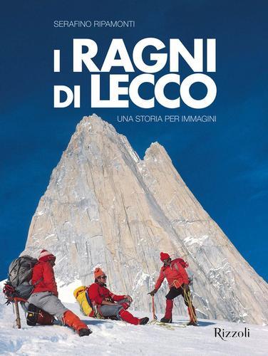 I ragni di Lecco. Una storia per immagini. Ediz. illustrata di Serafino Ripamonti edito da Mondadori Electa