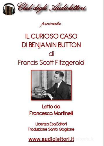 Libro Il curioso caso di Benjamin Button letto da Francesca Martinelli. Audiolibro. CD Audio formato MP3. Ediz. integrale di Francis Scott Fitzgerald di Club degli Audiolettori