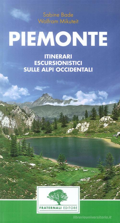 Piemonte. Guida escursionistica. 38 escursioni nel Piemonte occidentale di Wolfram Mikuteit, Sabine Bade edito da Fraternali Editore