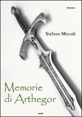 Memorie di Arthegor di Stefano Miccoli edito da Montag