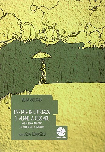 L' estate in cui Stava ci venne a cercare. Val di Stava, Trentino, 30 anni dopo la tragedia di Silvia Pallaver, Elia Tomaselli edito da Round Robin Editrice