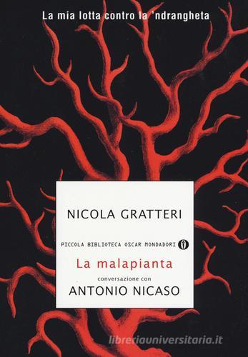 La malapianta. La mia lotta contro la 'ndrangheta di Nicola Gratteri, Antonio Nicaso edito da Mondadori