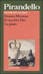 Novelle per un anno: Donna Mimma-Il vecchio Dio-La giara di Luigi Pirandello edito da Garzanti