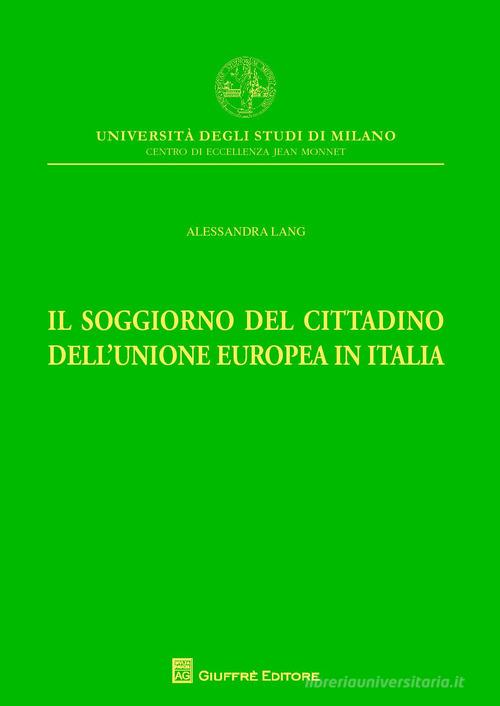 Il soggiorno del cittadino dell'Unione Europea in Italia di Alessandra Lang edito da Giuffrè