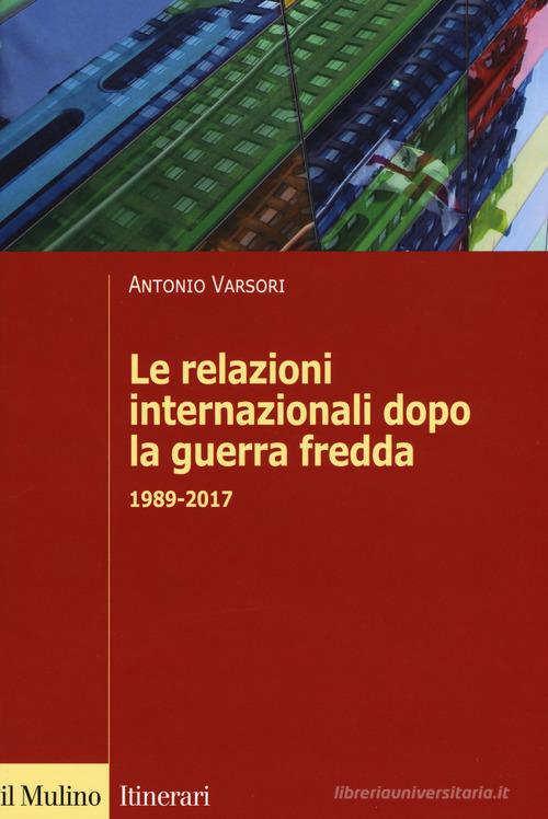 Le relazioni internazionali dopo la guerra fredda. 1989-2022 di Antonio Varsori edito da Il Mulino