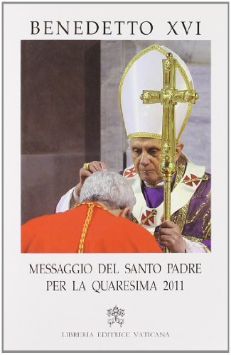 Messaggio del santo padre per la Quaresima 2011 di Benedetto XVI (Joseph Ratzinger) edito da Libreria Editrice Vaticana
