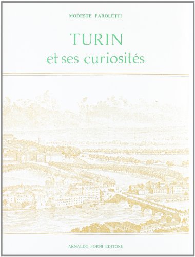 Turin et ses curiosités (rist. anast. 1819) di Modeste Paroletti edito da Forni