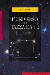 L' universo e la tazza da tè. Verità e bellezza della matematica di Cole K. C. edito da Longanesi