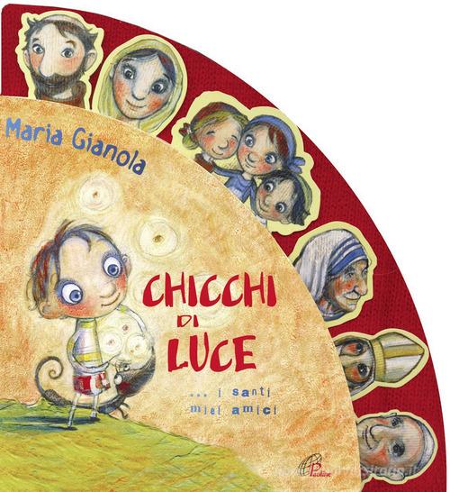 Chicchi di luce. I santi miei amici! Ediz. illustrata di Maria Gianola edito da Paoline Editoriale Libri