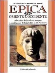 Epica tra Oriente e Occidente. Per le Scuole superiori di Roberto Gazich, G. Enrico Manzoni, Graziano Melzani edito da La Scuola