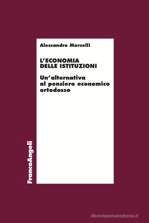L' economia delle istituzioni di Alessandro Morselli edito da Franco Angeli