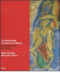 La Demoiselle d'Avignon di Milano. La Femme nue di Picasso delle Civiche Raccolte d'Arte. Catalogo della mostra (Malpensa, 27 giugno-5 agosto 2007) edito da Mondadori Electa