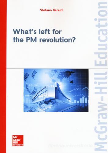 What's left for the PM revolution? di Stefano Baraldi edito da McGraw-Hill Education