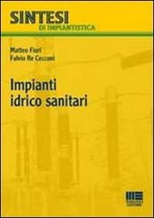 Impianti idrico sanitari di Matteo Fiori, Fulvio Re Cecconi edito da Maggioli Editore