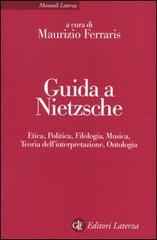 Guida a Nietzsche. Etica, politica, filologia, musica, teoria dell'interpretazione, ontologia edito da Laterza