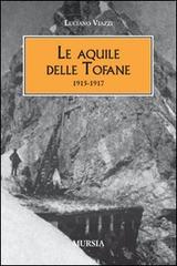 Le aquile delle Tofane. 1915-1917 di Luciano Viazzi edito da Ugo Mursia Editore
