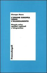 L' unione europea verso l'allargamento. Moneta unica, squilibri regionali e integrazione di Giuseppe Mauro edito da Franco Angeli