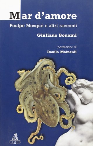 Mar d'amore. Poulpe mosqué e altri racconti di Giuliano Bonomi edito da CLUEB