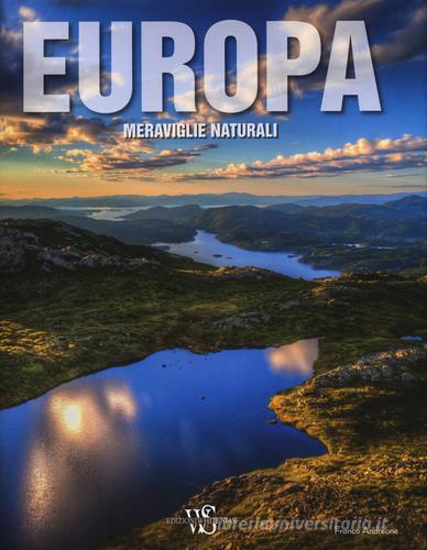 Europa. Meraviglie naturali di Franco Andreone edito da White Star