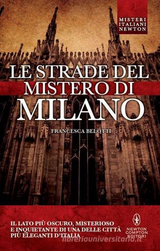 Le strade del mistero di Milano di Francesca Belotti edito da Newton Compton Editori