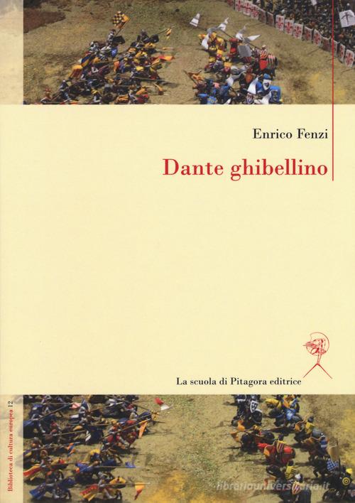 Dante ghibellino di Enrico Fenzi edito da La Scuola di Pitagora