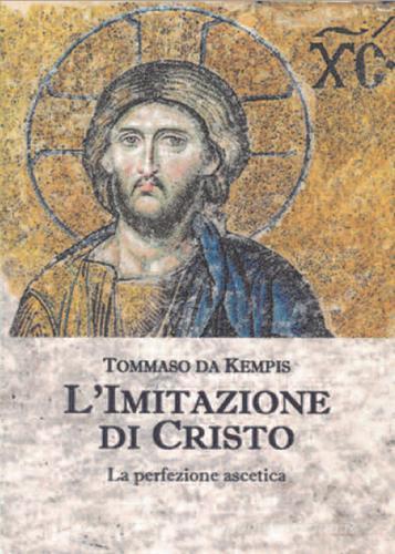 L' imitazione di Cristo. La perfezione ascetica di Tommaso da Kempis edito da Cerchio della Luna