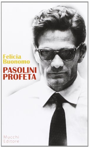 Pasolini profeta di Felicia Buonomo edito da Mucchi Editore