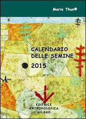 Calendario delle semine 2015 di Maria Thun, Matthias K. Thun, Christina Schmidt-Rüdt edito da Editrice Antroposofica