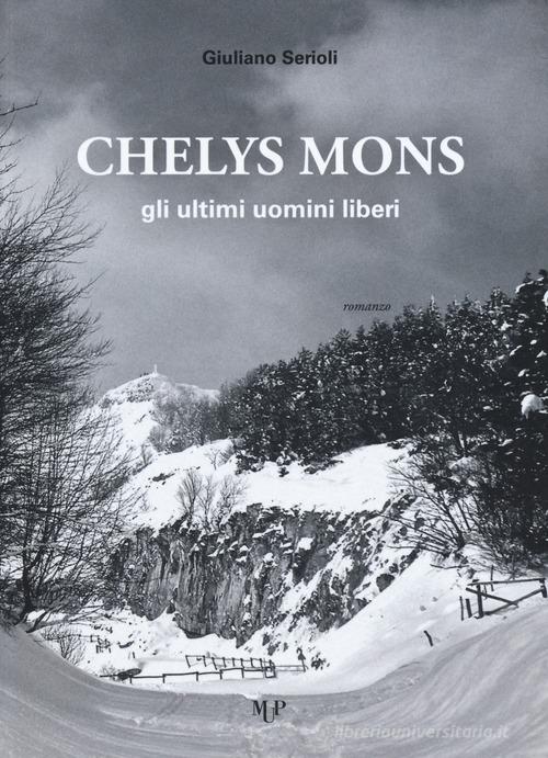 Chelys mons. Gli ultimi uomini liberi di Giuliano Serioli edito da Monte Università Parma