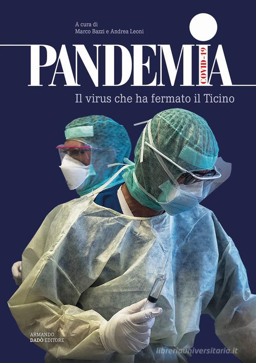 Pandemia Covid-19. Il virus che ha fermato il Ticino edito da Armando Dadò Editore