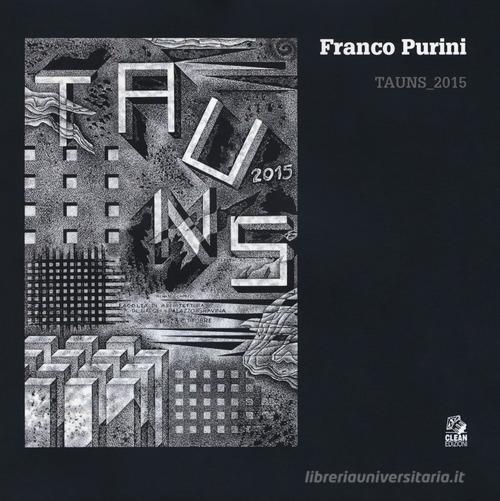 Franco Purini. Tauns_2015. Ediz. illustrata edito da CLEAN