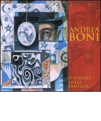 Andrea Boni. Illusione della fantasia. Catalogo della mostra (Signa, 30 novembre-14 dicembre 2003) edito da Masso delle Fate