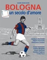 Bologna, un secolo d'amore di Gianni Marchesini edito da Gianni Marchesini Editore