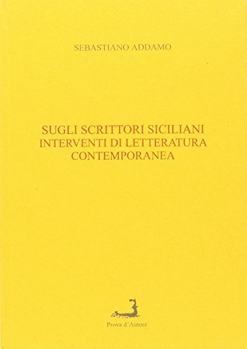Sugli scrittori siciliani. Interventi di letteratura contemporanea di Sebastiano Addamo edito da Prova d'Autore