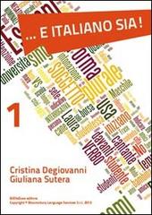 ... E italiano sia! vol.1 di Cristina Degiovanni, Giuliana Sutera edito da BiElleEsse