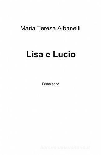 Lisa e Lucio di M. Teresa Albanelli edito da ilmiolibro self publishing