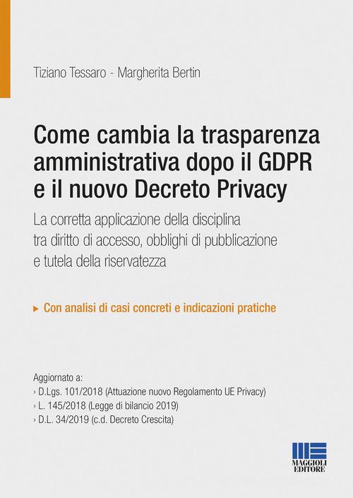 Come cambia la trasparenza amministrativa dopo il GPDR e il nuovo Decreto privacy di Margherita Bertin, Tiziano Tessaro edito da Maggioli Editore