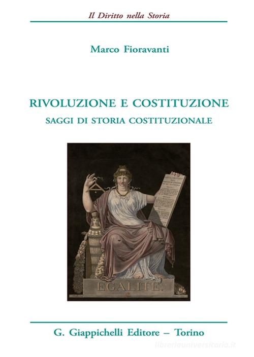 Rivoluzione e costituzione. Saggi di storia costituzionale di Marco Fioravanti edito da Giappichelli