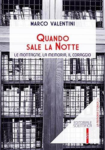 Libro Quando sale la notte. Le montagne, la memoria, il coraggio di Marco Valentini La memoria storica di Editoriale Scientifica