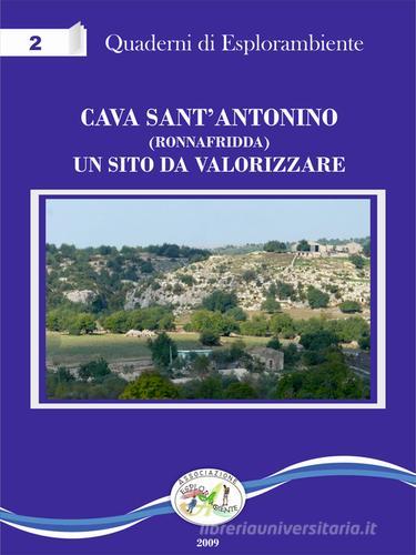 Cava Sant'Antonino (Ronnafridda). Un sito da valorizzare. Con CD-ROM edito da Associazione Esplorambiente