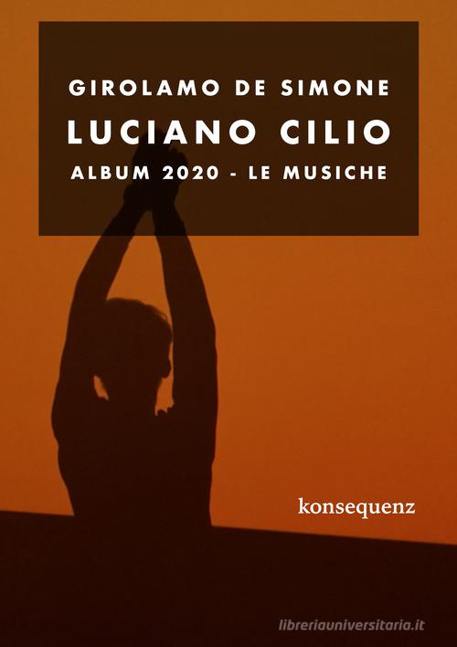 Luciano Cilio. Album 2020. Le musiche edito da Konsequenz