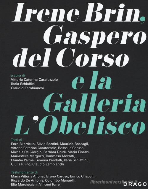 Irene Brin, Gasparo Del Corso e la Galleria L'Obelisco. Ediz. illustrata edito da Drago (Roma)