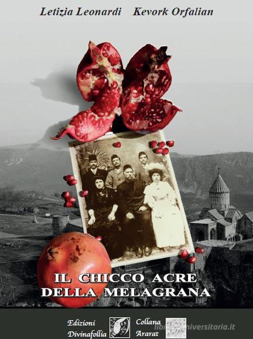 Il chicco acre della melagrana di Letizia Leonardi, Kevork Orfalian edito da Edizioni DivinaFollia