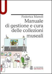 Manuale di gestione e cura delle collezioni museali di Federica Manoli edito da Mondadori Education