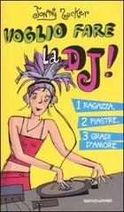 Voglio fare la DJ! 1 ragazza, 2 piastre, 3 gradi d'amore di Jonny Zucker edito da Mondadori