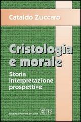 Cristologia e morale. Storia. Interpretazione. Prospettive di Cataldo Zuccaro edito da EDB